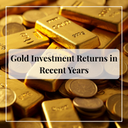 Gold Investment Returns in Recent Years: Everything You Need to Know