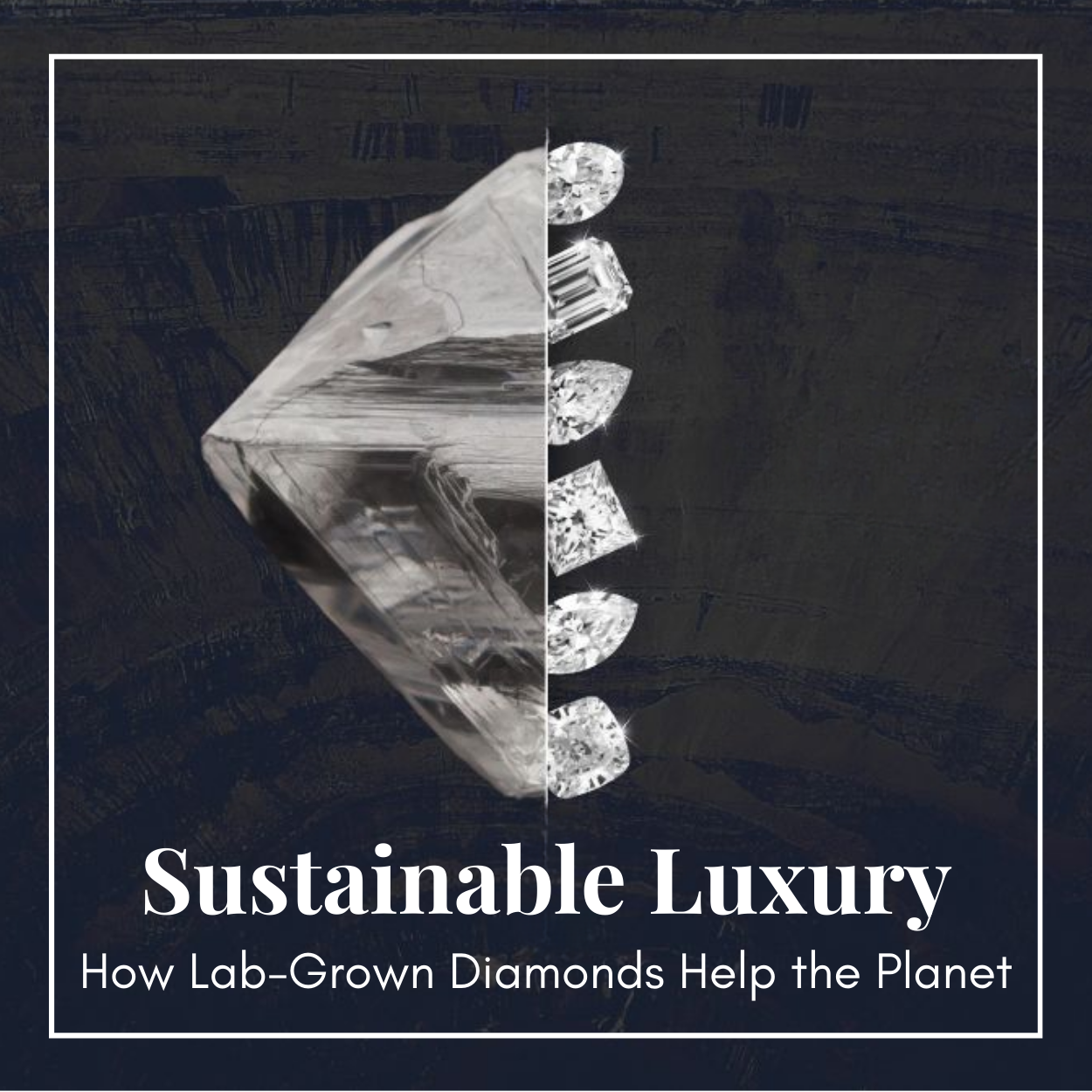 Sustainable Luxury: How Lab-Grown Diamonds Help the Planet